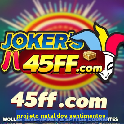 projeto natal dos sentimentos